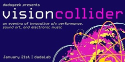 Banner image for dadageek presents Vision Collider