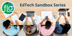 Banner image for FLO EdTech Sandbox Series