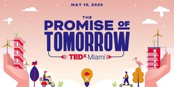 TEDx Miami - The Promise of Tomorrow