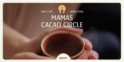 Banner image for Mamas Cacao Circle