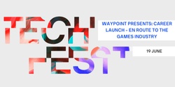Banner image for Waypoint Presents: Career Launch - En route to the Games Industry - UTS Tech Festival 2024