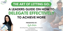 Banner image for The Art of Letting Go: How Leaders Delegate Effectively to Achieve More