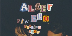 Banner image for ALTER EGO F/W FASHION SHOW