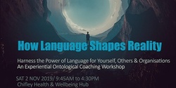 Banner image for How Language Shapes Your Reality  - An Experiential Ontological Coaching Workshop