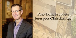 Banner image for Post-Exilic Prophets for a post-Christian age