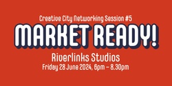Banner image for Creative City Networking Sessions #5: Market Ready!
