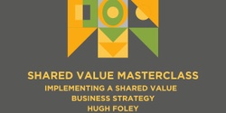 Banner image for Masterclass two: Implementing a Shared Value Business Strategy