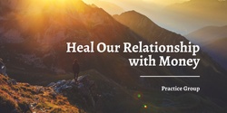 Banner image for Healing Our Relationship With Money Practice Group