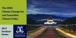 Banner image for MCF Seminar Series: The 2022 Climate Change Act and Australian Climate Policy