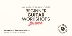 Banner image for Val Moogz x Rooma Studios: Beginner Guitar Workshop for Teens