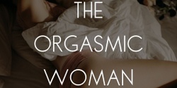 Banner image for The 0rgasmic Woman 