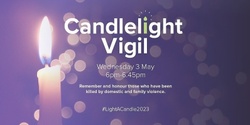 Safe Steps Family Violence Candlelight Vigil 2023 