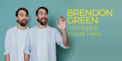 Banner image for Brendon Green - I’m Happy You’re Here