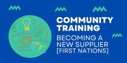 Banner image for Community Training: Becoming a New supplier for Council (First Nations)