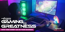 Banner image for Find My Spark - From Gaming to Greatness: How your hobby can become your business.