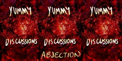 Banner image for  YUMMY Discussions: Abjection