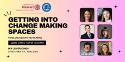 Banner image for How to Get Into Change Making Spaces- PANEL + NETWORKING