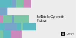Banner image for EndNote for Systematic Reviews 
