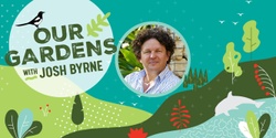 Banner image for Our Gardens with Josh Byrne (Canning)