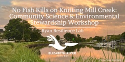 Banner image for No Fish Kills on Knitting Mill Creek: FREE Community Science & Environmental Stewardship Workshop