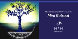 Banner image for Minding our Mortality: Mini Retreat