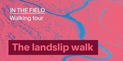 Banner image for The landslip walk