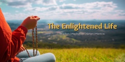 Banner image for The Enlightened Life: Meditation + Wisdom Experience