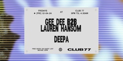 Banner image for Fridays at 77 w/ Gee Dee b2b Lauren Hansom & Deepa