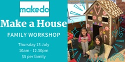 Banner image for Make a House Workshop