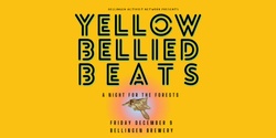 Banner image for Yellow Bellied Beats - A Night For Forests
