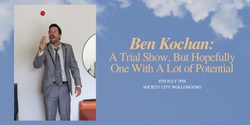 Banner image for Ben Kochan: An Extremely Loose Trial Show, But Hopefully One With A Lot of Potential!  (Wollongong Comedy Festival)