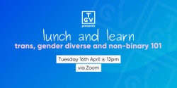 Banner image for Lunch & Learn:  Trans, Gender Diverse & Non-Binary 101