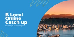 Banner image for B Local Welly Online Catch Up - Ask A B Corp!