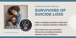 Banner image for Creating Safe Spaces: Survivors of Suicide Loss 09/08/23 & 10/06/23 12:00pm-1:30pm EST