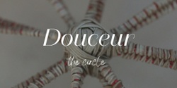 Banner image for Douceur - the circle 