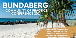 Banner image for Bundaberg Community of Practice Conference 2024 (Early Childhood Education and Care)