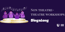Banner image for Singalong : Non-Theatre Theatre Workshops