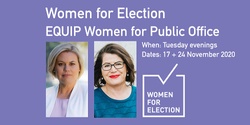Banner image for EQUIP Women for Public Office | Online Program ::  Tuesday Evenings 17 +24 November 2020