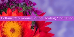 Banner image for Beltane Ceremonial Sound Healing Meditation