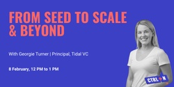 Banner image for CTRL+N: From Seed to Scale and Beyond