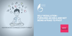 Banner image for Self regulation - Pursuing an idea and not being afraid to pivot