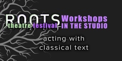 Banner image for ROOTS Workshops | Acting with Classical Text