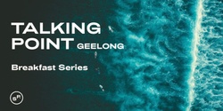 Banner image for Talking Point Breakfast Series Geelong! - Aligning your Organisation's Capabilities to Strategic Priorities