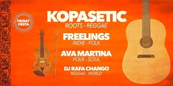 Banner image for Friday Fiesta : KOPASETIC + FREELINGS + AVA MARTINA