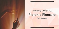 Banner image for Platonic Pleasure - An Exploration (All Genders) DEC