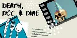 Banner image for Death, Doc & Dine: A Film Screening followed by Death Discussions Over Dinner