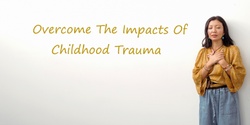 Banner image for Free Webinar: Overcome From The Impacts Of Childhood Trauma In 3 Months