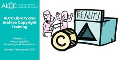 ALCC Library and Archive Copyright Training webinar – Using copyright: licensing and exceptions