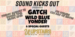 Banner image for Sound Kicks Out Presents: Gatch, Wild Blue Yonder, + Special Guests at Upstairs at Bow!