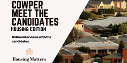 Banner image for Housing discussion & interviews with Cowper Candidates. 